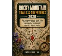 ROCKY MOUNTAIN TRAILS & ADVENTURES 2026: The Complete Guide to Scenic Trails, Hidden Gems, Wildlife, Safety, and Unforgettable Adventures in ... Hiking Trails & Adventures Guide)