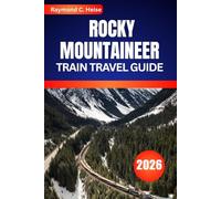 ROCKY MOUNTAINEER TRAIN TRAVEL GUIDE 2026: Curated Stops, Scenic Highlights, and Booking Advice for First-Time Passengers