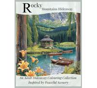 Rocky Mountains Hideaway: An Adult Hideaway Colouring Collection (Peaceful Places Colouring Series)