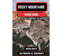 Rocky Mountains Hiking Guide 2026-2027: Best Trails, Scenic Routes, National Park Hikes & Backpacking Adventures in North America: 73 (TrailWise 2025 Hiking Edition)
