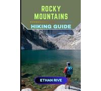ROCKY MOUNTAINS HIKING GUIDE: 58 (Journeys Through Nature, Culture, and Timeless Landscapes)