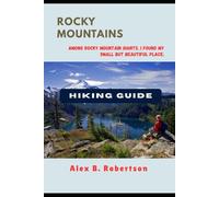ROCKY MOUNTAINS HIKING GUIDE (Epic Hikes of the World)