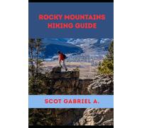ROCKY MOUNTAINS HIKING GUIDE (The Explorer’s Hiking Collection)