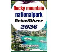 Rocky Mountains Nationalpark Reiseführer 2026: Entdecken Sie Wanderwege, malerische Fahrten, versteckte Orte und lokale Tipps für Abenteuer in Colorado