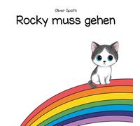 Rocky muss gehen: Ein Trostbuch für kleine Herzen über Abschied, Liebe und die Erinnerung an ein geliebtes Haustier