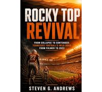 Rocky Top Revival: From Collapse to Contender: Tennessee Football’s Wild Road from Fulmer to 2022