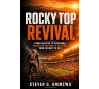 Rocky Top Revival: From Collapse to Contender: Tennessee Football’s Wild Road from Fulmer to 2022