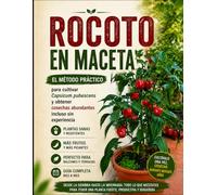Rocoto en maceta: El método práctico para cultivar Capsicum pubescens y obtener cosechas abundantes incluso sin experiencia