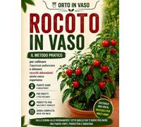 Rocoto in vaso: Il metodo semplice per coltivare Capsicum pubescens e ottenere raccolti abbondanti anche senza esperienza: 3 (Orto in Vaso)