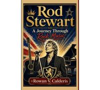 Rod Stewart: A Journey Through Rock and Soul