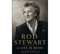 ROD STEWART: A Life in Music: The Voice, the Reinventions, and Six Decades on the World's Stage