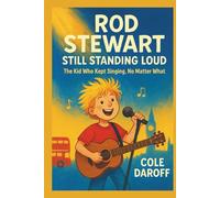 ROD STEWART: Still Standing Loud: The Kid Who Kept Singing, No Matter What.