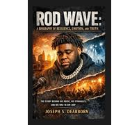 ROD WAVE: A BIOGRAPHY OF RESILIENCE, EMOTION, AND TRUTH: The Story Behind His Music, His Struggles, And His Rise In Hip-hop