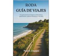 RODA GUÍA DE VIAJES: Una guía práctica de lugares emblemáticos, gastronomía, cultura y aventuras al aire libre
