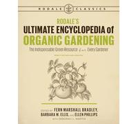 Rodale's Ultimate Encyclopedia of Organic Gardening: The Indispensable Green Resource for Every Gardener