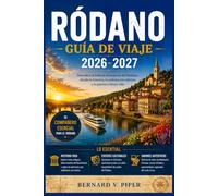 RÓDANO GUÍA DE VIAJE 2026-2027: Una guía práctica para explorar calles históricas, rutas costeras, paisajes alpinos, tradiciones regionales y la vida cotidiana local.
