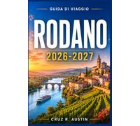 RODANO GUIDA DI VIAGGIO 2026-2027: Da Lione al Mediterraneo lungo il fiume, in treno e sulla strada dei vigneti, con itinerari pratici, pianificazione stagionale e costi su cui poter contare