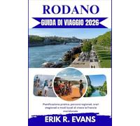 RODANO GUIDA DI VIAGGIO: Pianificazione pratica, percorsi regionali, orari stagionali e modi locali di vivere la Francia meridionale