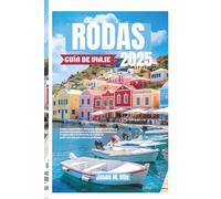 RODAS GUÍA DE VIAJE 2025: Explora maravillas antiguas, playas soleadas y pueblos escondidos en la Isla de los Caballeros: tu guía sobre la historia, la costa, la gastronomía y la cultura de Rodas.