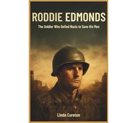 Roddie Edmonds: The Soldier Who Defied Nazis to Save His Men: Untold Story of Heroism, Faith, and Sacrifice-How One Man’s Bravery and Faith Saved Hundreds of Lives During WWII