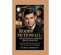 Roddy McDowall: Hollywood’s Timeless Shape-Shifter: The Remarkable Life and Career of an Actor Who Never Left the Spotlight