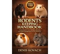 RODENTS KEEPING HANDBOOK: Rodents Keeping Handbook: Comprehensive Care, Nutrition, Housing, and Health Management for Pet Rodents