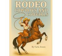 Rodeo Cowboys and Cowgirls: Fun Accurate Rodeo Coloring Scenes and Facts for Children and Families