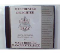 Rodger, Mart - Manchester Delighted: Hot & Swinging Traditional Jazz