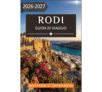 Rodi Guida Di Viaggio 2026-2027: Organizza ogni giornata con facilità grazie a spiagge, chiese bizantine, escursioni giornaliere, ristoranti e ... zona per la prima volta e per chi ci ritorna