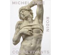 Rodin Michel-Ange: Corps vivants