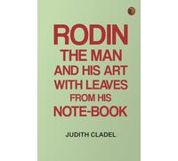 Rodin: The Man and His Art with Leaves from His Note-book
