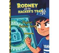 Rodney and the Hacker's Trap: A Digital Safety Fable (The Information Age Book Series Volume 1 Navigating Media, Digital and AI World)