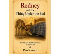 Rodney and the Thing Under the Bed: Book Ten in the Series (Rodney the Best Greyhound in the World)