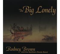 Rodney Brown and the Northern Roots Band - The Big Lonely by Rodney Brown and the Northern Roots Band