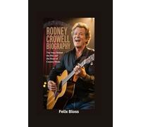RODNEY CROWELL BIOGRAPHY: The Voice Behind the Hits and the Heart of Country Music