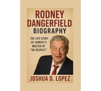 RODNEY DANGERFIELD BIOGRAPHY: The Life Story Of Comedy’s Master Of “No Respect”