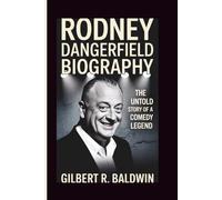 RODNEY DANGERFIELD BIOGRAPHY: The Untold Story of a Comedy Legend