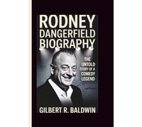 RODNEY DANGERFIELD BIOGRAPHY: The Untold Story of a Comedy Legend