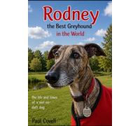 Rodney the Best Greyhound in the World: The life and times of a not-so-daft dog.