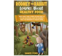 Rodney the Rabbit Learns About Healthy Food: Short Funny Stories for Kids Aged 4-8,Educational Tales for Children's About the Importance of Healthy Eating