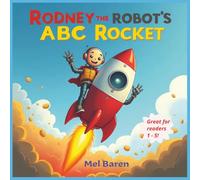 Rodney the Robot’s ABC Rocket: A Robo-ABC Adventure: A Rhyming Alphabet Book with Robots, Silly Sentences, and Playful Word Fun for Early Learners | Great for Ages 1-5 Years Old | 8.5 x 8.5, 45 Pages.