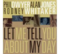 Phil Dwyer / Alan Jones / Rodney Whitaker – Let Me Tell You About My Day – CD