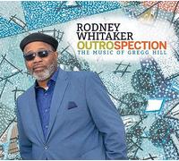 Rodney Whitaker - Rodney Whitaker : Outrospection, The Music of Gregg Hill.