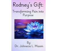 Rodney's Gift:: Transforming Pain into Purpose