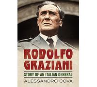 Rodolfo Graziani: Story of an Italian General
