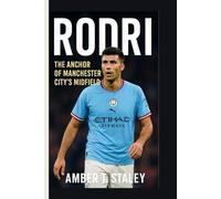 RODRI BIOGRAPHY: The Anchor of Manchester City’s Midfield