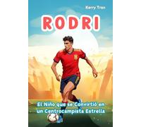 Rodri: El Niño que se Convirtió en un Centrocampista Estrella: Libro de biografía ilustrado para niños sobre la estrella del fútbol (Biografías deportivas para niños)