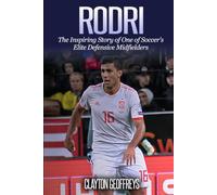 Rodri: The Inspiring Story of One of Soccer's Elite Defensive Midfielders (Soccer Biography Books)