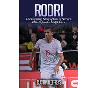 Rodri: The Inspiring Story of One of Soccer's Elite Defensive Midfielders (Soccer Biography Books)