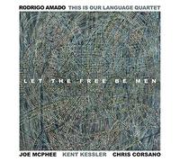 Rodrigo Amado - This Is Our Language Quartet - Let The Free Be Men